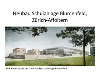 Neubau Schulanlage Blumenfeld , Zürich- Affoltern