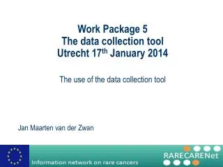 Work Package 5 The data collection tool Utrecht 17 th January 2014