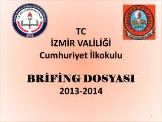 TC İZMİR VALİLİĞİ Cumhuriyet İlkokulu BRİFİNG DOSYASI 2013-2014