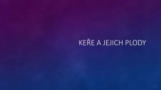 ke e a jejich plody