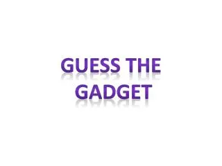 Guess The Gadget