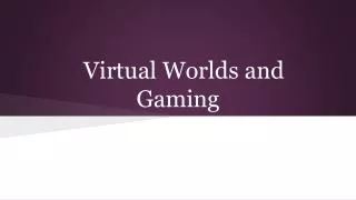 Virtual Worlds and Gaming