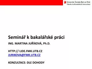 ing martina ju kov p h d http lide fmk utb cz jurikova @ fmk utb cz konzultace dle dohody