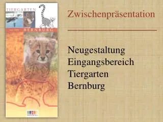 Zwischenpräsentation __________________ Neugestaltung Eingangsbereich Tiergarten Bernburg