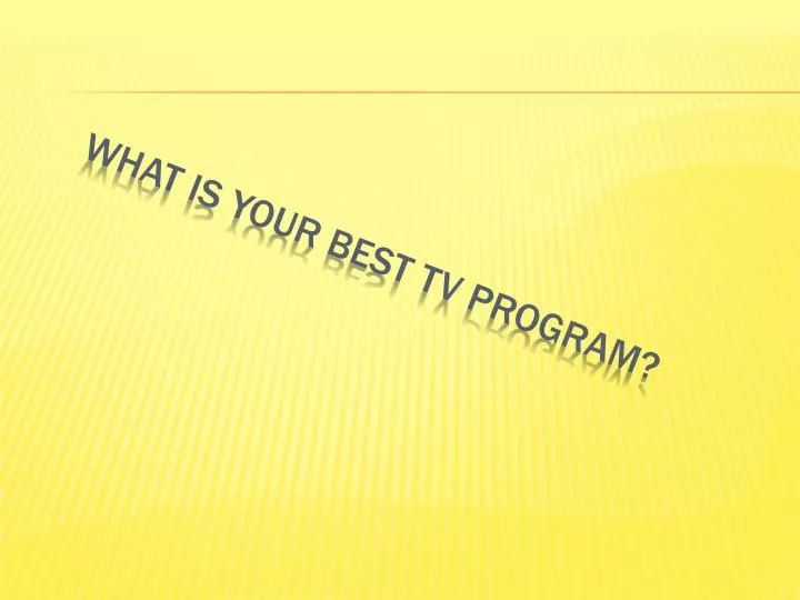 what is your best tv program
