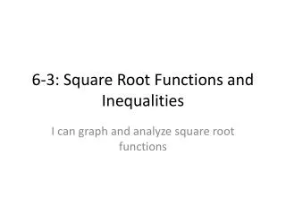 6-3: Square Root Functions and Inequalities