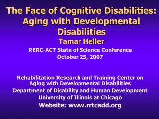 The Face of Cognitive Disabilities: Aging with Developmental Disabilities Tamar Heller