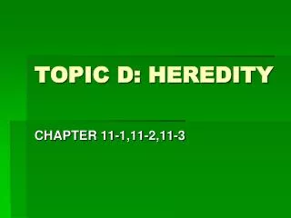 TOPIC D: HEREDITY