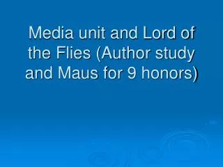 Media unit and Lord of the Flies (Author study and Maus for 9 honors)