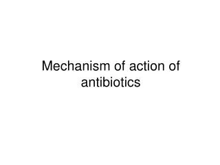Mechanism of action of antibiotics