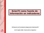 ScienTI como fuente de información en indicadores - slide 1