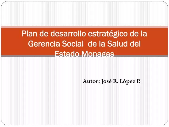 plan de desarrollo estrat gico de la gerencia social de la salud del estado monagas