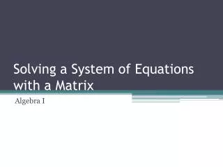 Solving a System of Equations with a Matrix