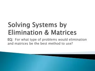 Solving Systems by Elimination &amp; Matrices