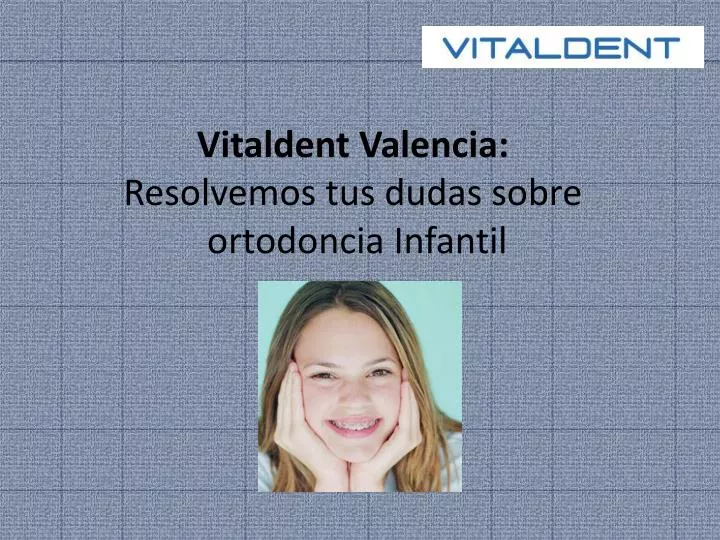 vitaldent valencia resolvemos tus dudas sobre ortodoncia infantil
