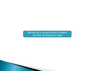Marketing y comunicación Integral Escuela de Negocios Aiep