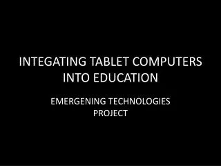 INTEGATING TABLET COMPUTERS INTO EDUCATION