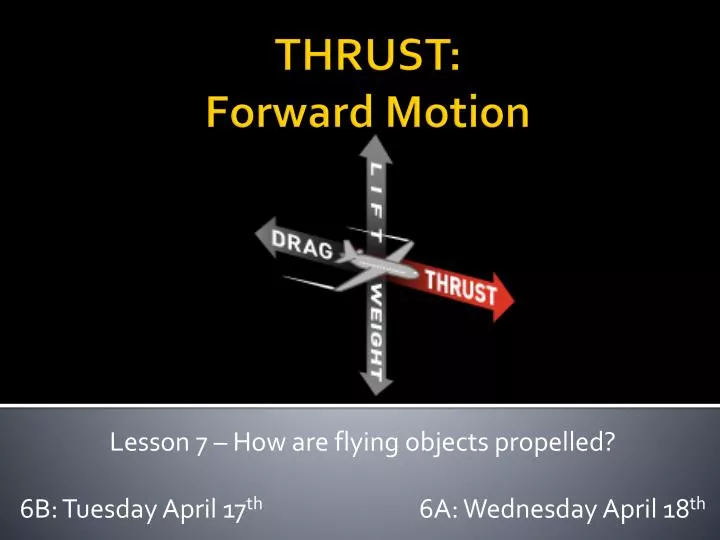 lesson 7 how are flying objects propelled 6b tuesday april 17 th 6a wednesday april 18 th
