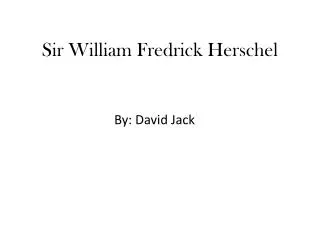 Sir William Fredrick Herschel