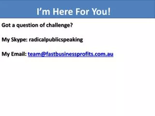 Got a question of challenge? My Skype : radicalpublicspeaking