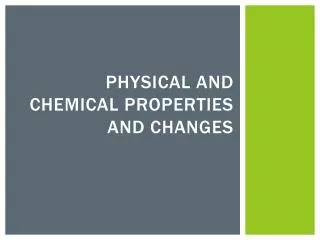 Physical and Chemical Properties and Changes