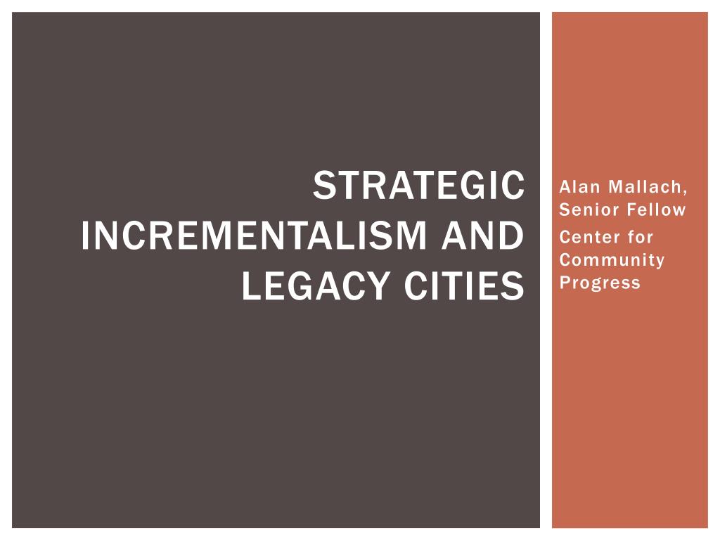 PPT - Strategic incrementalism and legacy cities PowerPoint ...