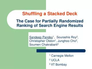 Sandeep Pandey 1 , Sourashis Roy 2 , Christopher Olston 1 , Junghoo Cho 2 , Soumen Chakrabarti 3