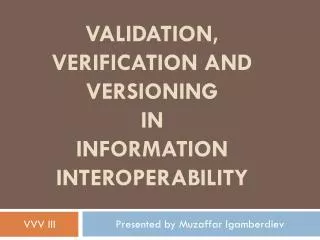 Validation, verification and versioning IN information interoperability