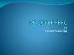 MY SUPERHERO - slide 1