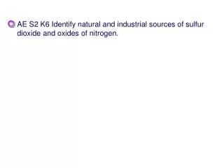 AE S2 K6 Identify natural and industrial sources of sulfur dioxide and oxides of nitrogen.