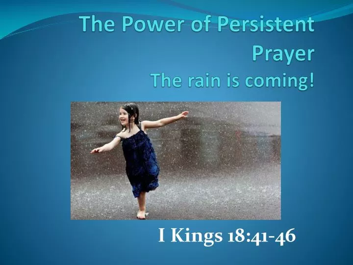 the power of persistent prayer the rain is coming