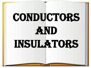 CONDUCTORS AND INSULATORS