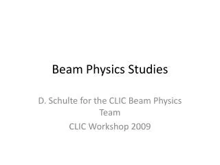 Beam Physics Studies