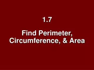 1.7 Find Perimeter, Circumference, &amp; Area