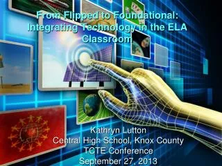 From Flipped to Foundational: Integrating Technology in the ELA Classroom