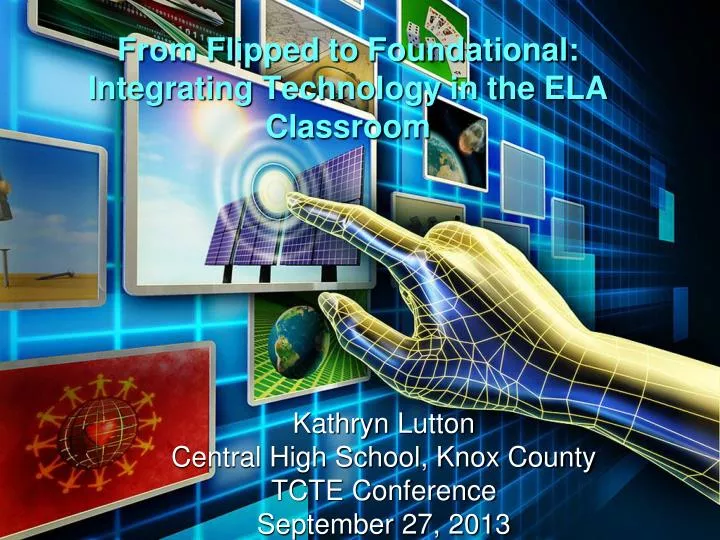 from flipped to foundational integrating technology in the ela classroom