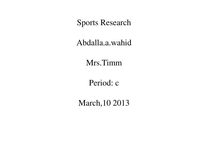 sports research abdalla a wahid mrs timm period c march 10 2013