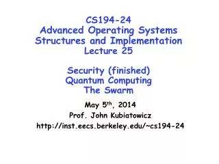 May 5 th , 2014 Prof. John Kubiatowicz inst.eecs.berkeley/~cs194-24