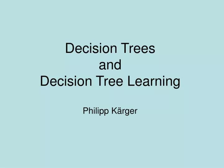decision trees and decision tree learning philipp k rger
