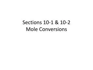 Sections 10-1 &amp; 10-2 Mole Conversions