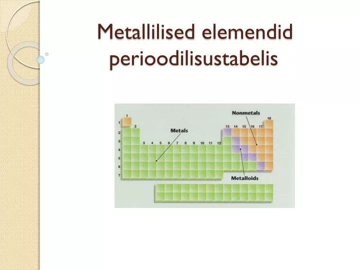 metallilised elemendid perioodilisustabelis