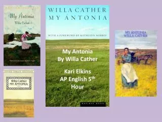 My Antonia By Willa Cather Kari Elkins AP English 5 th Hour