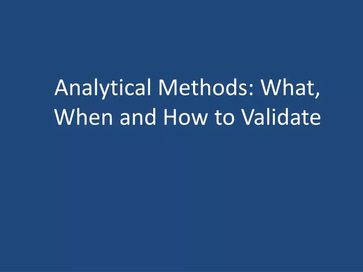 analytical methods what when and how to validate