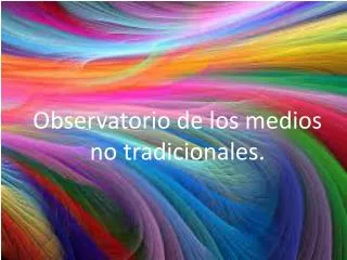 observatorio de los medios no tradicionales