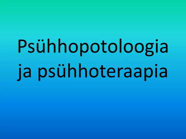 ps hhopotoloogia ja ps hhoteraapia