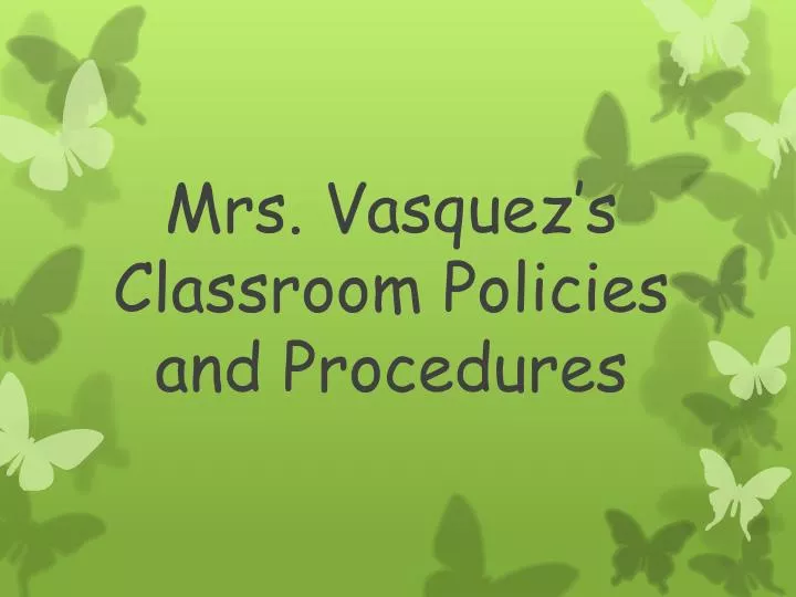 mrs vasquez s classroom policies and procedures
