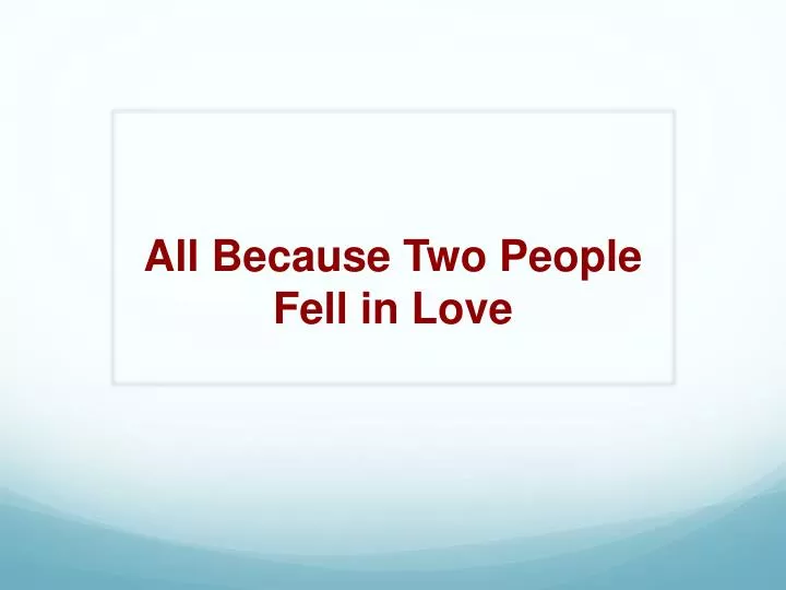 all because two people fell in love