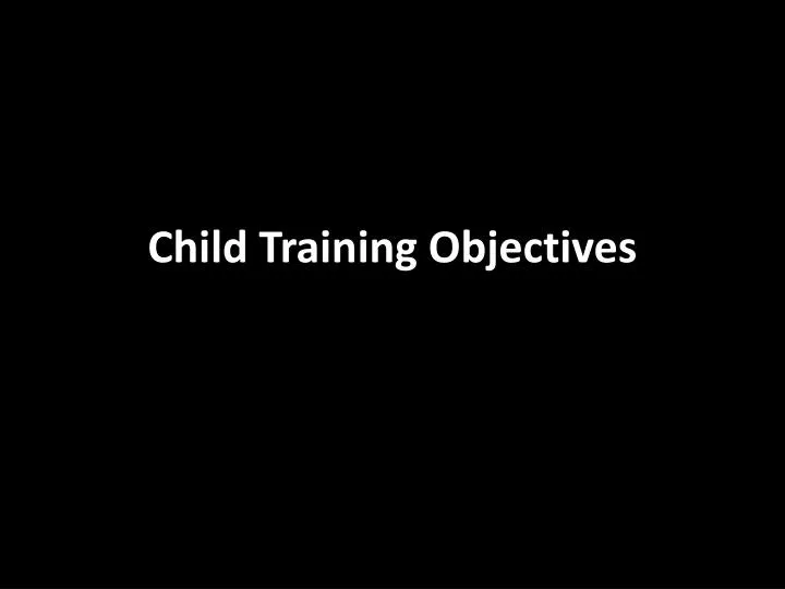 child training objectives