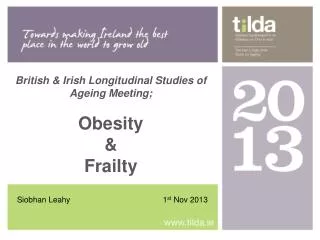 British &amp; Irish Longitudinal Studies of Ageing Meeting; Obesity &amp; Frailty