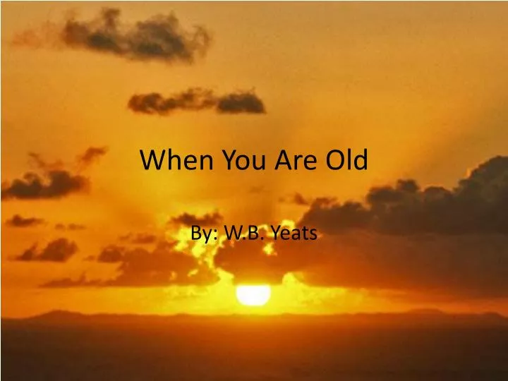 when you are old